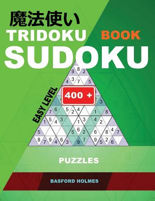 Tridoku Book Sudoku. Easy Level.: 400+ Puzzles. Holmes Presents an Easy Book of Puzzles to Warm Up Your Brain.(Plus 250 Sudoku and 250 Puzzles That Can Be Printed). - Holmes, Basford