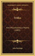 Trifles: And Miscellaneous Poems (1885)