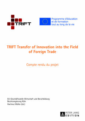 Trift Transfer of Innovation Into the Field of Foreign Trade: Compte Rendu Du Projet - Bezirksregierung Kln (Editor)