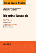 Trigeminal Neuralgia, an Issue of Neurosurgery Clinics of North America: Volume 27-3