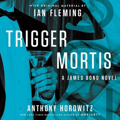 Trigger Mortis: With Original Material by Ian Fleming - Horowitz, Anthony, and Fleming, Ian (Contributions by), and Oyelowo, David (Read by)
