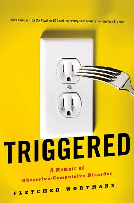 Triggered: A Memoir of Obsessive-Compulsive Disorder - Wortmann, Fletcher