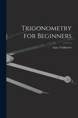 Trigonometry for Beginners - Todhunter, Isaac