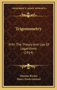 Trigonometry: With the Theory and Use of Logarithms (1914)
