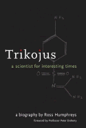 Trikojus: A Scientist for Interesting Times