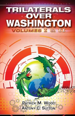 Trilaterals Over Washington: Volumes I & II - Sutton, Antony C, and Wood, Patrick M