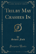 Trilby May Crashes in (Classic Reprint)