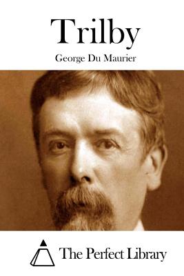 Trilby - The Perfect Library (Editor), and Du Maurier, George