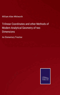 Trilinear Coordinates and other Methods of Modern Analytical Geometry of two Dimensions: An Elementary Treatise