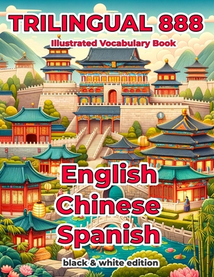 Trilingual 888 English Chinese Spanish Illustrated Vocabulary Book: Help your child become multilingual with efficiency - Mai, Qing