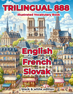 Trilingual 888 English French Slovak Illustrated Vocabulary Book: Help your child master new words effortlessly