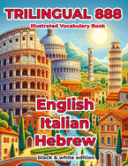 Trilingual 888 English Italian Hebrew Illustrated Vocabulary Book: Help your child become multilingual with efficiency