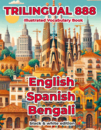 Trilingual 888 English Spanish Bengali Illustrated Vocabulary Book: Help your child master new words effortlessly