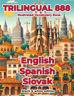 Trilingual 888 English Spanish Slovak Illustrated Vocabulary Book: Help your child master new words effortlessly