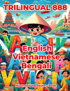 Trilingual 888 English Vietnamese Bengali Illustrated Vocabulary Book: Colorful Edition