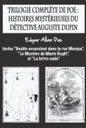 Trilogie compl?te de Poe: histoires myst?rieuses du d?tective Auguste Dupin: inclus "Double assassinat dans la rue Morgue", " Le Myst?re de Marie Rog?t", et "La lettre vol?e".