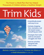 Trim Kids(tm): The Proven 12-Week Plan That Has Helped Thousands of Children Achieve a Healthier Weight