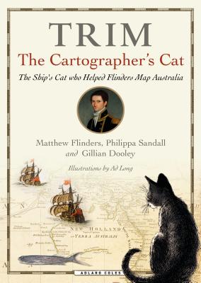 Trim, The Cartographer's Cat: The ship's cat who helped Flinders map Australia - Flinders, Matthew, and Dooley, Gillian, and Sandall, Philippa