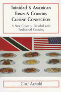 Trinidad & American Town & Country Cuisine Connection: A New Concept Blended with Traditional Cooking