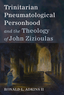 Trinitarian Pneumatological Personhood and the Theology of John Zizioulas