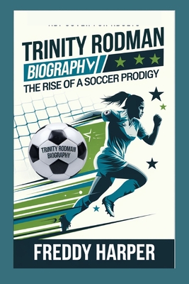 Trinity Rodman Biography: The Rise Of A Soccer Prodigy - Harper, Freddy