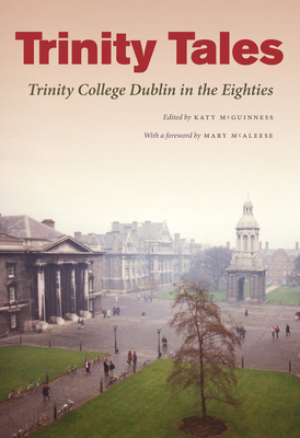 Trinity Tales: Trinity College Dublin in the Eighties - McGuinness, Katy (Actor)