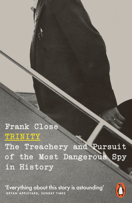 Trinity: The Treachery and Pursuit of the Most Dangerous Spy in History - Close, Frank