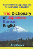 Trio Dictionary of Japanese-Korean-English: Learn Essential Japanese and Korean Words in English!