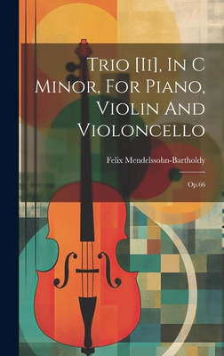 Trio [ii], In C Minor, For Piano, Violin And Violoncello: Op.66 - Mendelssohn-Bartholdy, Felix