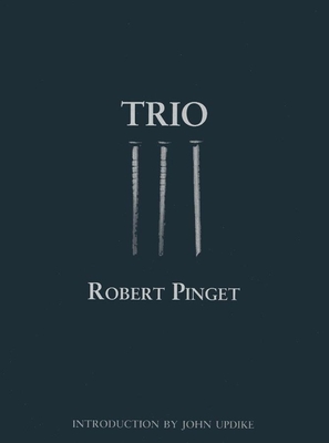 Trio - Pinget, Robert, and Wright, Barbara (Translated by), and Updike, John, Professor (Introduction by)