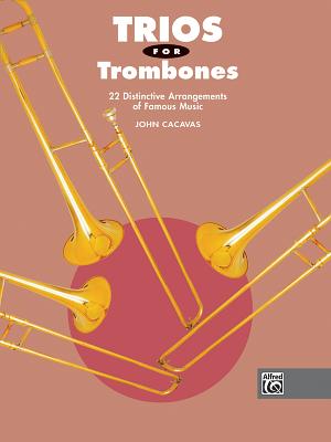 Trios for Trombones: 22 Distinctive Arrangements of Famous Music - Cacavas, John