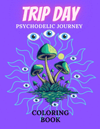 Trip Day Psychodelic Journey Coloring Book: Magic Images Patterns and Fractal Bufo Alvarius mushroom Mystic for Adutl