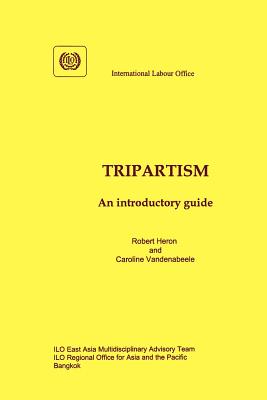 Tripartism. An introductory guide - Heron, Robert, Sir, and Vandenabeele, Caroline
