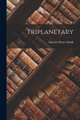 Triplanetary - Smith, Edward Elmer