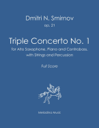 Triple Concerto No. 1: For Alto Saxophone, Piano and Contrabass with Strings and Percussion. Full Score