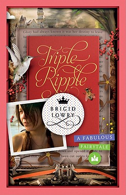Triple Ripple: A fabulous fairytale - Lowry, Brigid