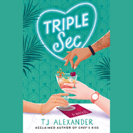 Triple Sec: A sizzling polyamorous rom-com, set in the glamorous world of high-end cocktail bars