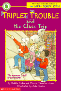 Triplet Trouble and the Class Trip - Dadey, Debbie, and Jones, Marcia