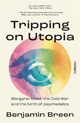 Tripping on Utopia: Margaret Mead, The Cold War and the Birth of Psychedelics - Breen, Benjamin