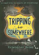 Tripping to Somewhere - Reisz, Kristopher