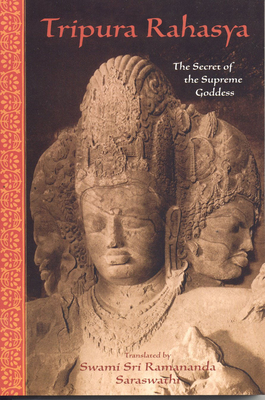 Tripura Rahasya: The Secret of the Supreme Goddess - Ramanananda, Sri