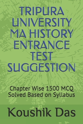 Tripura University Ma History Entrance Test Suggestion: Chapter wise 1500 MCQ Based on UGC Syllabus - Das, Koushik