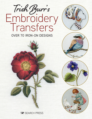 Trish Burr's Embroidery Transfers: Over 70 Iron-on Designs - Burr, Trish