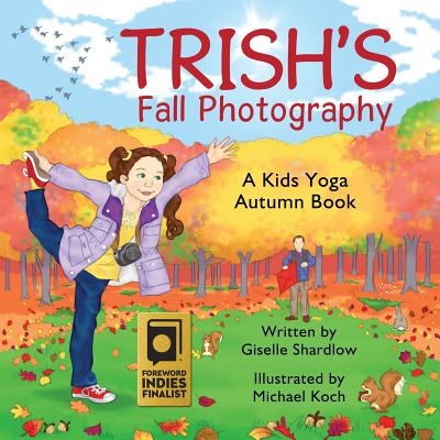 Trish's Fall Photography: A Kids Yoga Autumn Book - Shardlow, Giselle