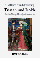 Tristan und Isolde: Aus dem Mittelhochdeutschen bertragen von Hermann Kurz