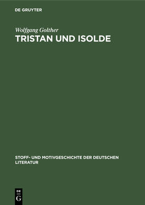 Tristan Und Isolde: In Der Franzsischen Und Deutschen Dichtung Des Mittelalters Und Der Neuzeit - Golther, Wolfgang