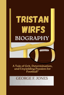 Tristan Wirfs Biography: A Tale of Grit, Determination, and Unyielding Passion for Football