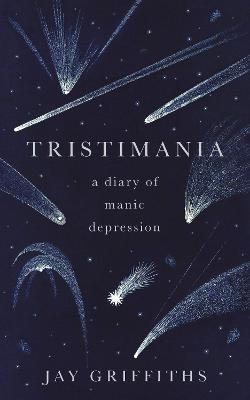 Tristimania: A Diary of Manic Depression - Griffiths, Jay