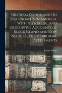 Tristram Dodge and his Descendants in America. With Historical and Descriptive Accounts of Block Island and Cow Neck, L.I., Their Original Settlements