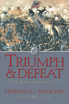 Triumph and Defeat: The Vicksburg Campaign, Volume 2 - Winschel, Terrence J.